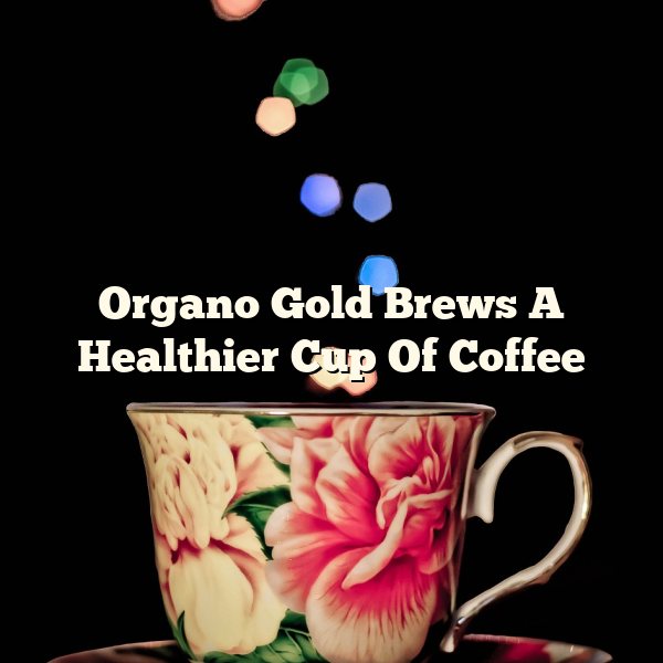 Organo Gold Brews A Healthier Cup Of Coffee