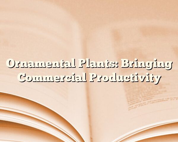 Ornamental Plants: Bringing Commercial Productivity