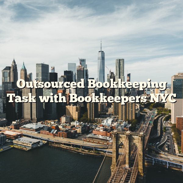 Outsourced Bookkeeping Task with Bookkeepers NYC