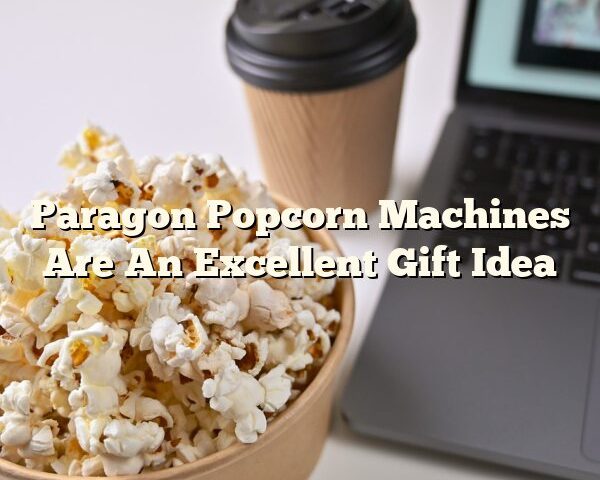 Paragon Popcorn Machines Are An Excellent Gift Idea