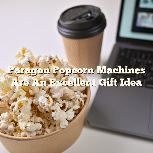 Paragon Popcorn Machines Are An Excellent Gift Idea