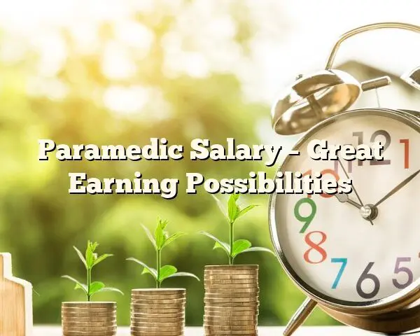 Paramedic Salary – Great Earning Possibilities