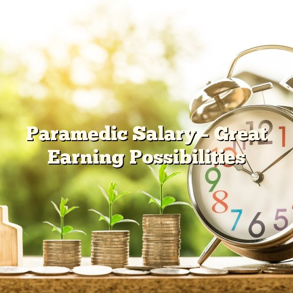 Paramedic Salary – Great Earning Possibilities