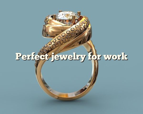 Perfect jewelry for work