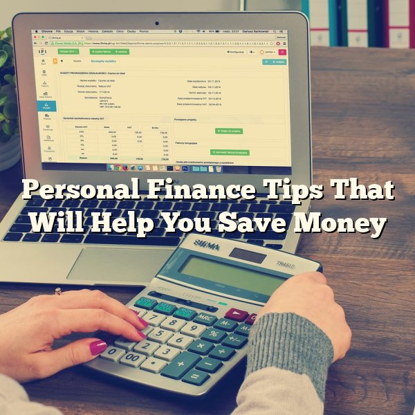 Personal Finance Tips That Will Help You Save Money