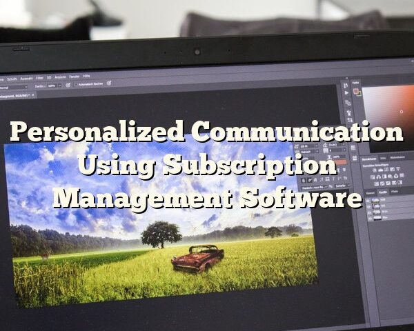 Personalized Communication Using Subscription Management Software