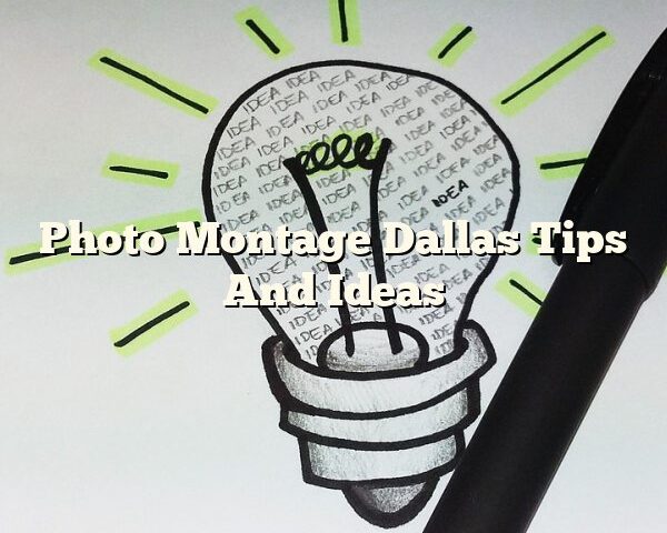 Photo Montage Dallas Tips And Ideas