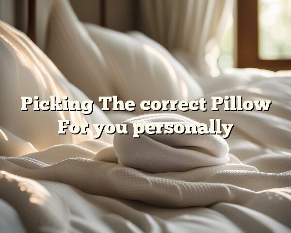 Picking The correct Pillow For you personally