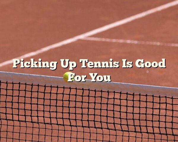 Picking Up Tennis Is Good For You