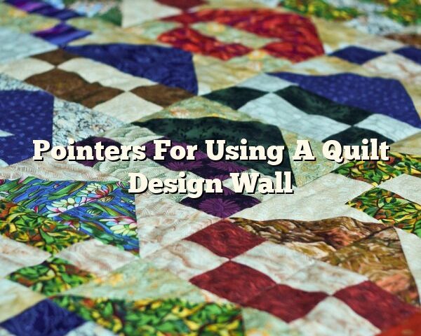 Pointers For Using A Quilt Design Wall