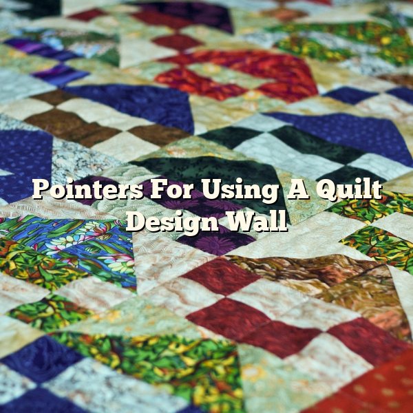 Pointers For Using A Quilt Design Wall