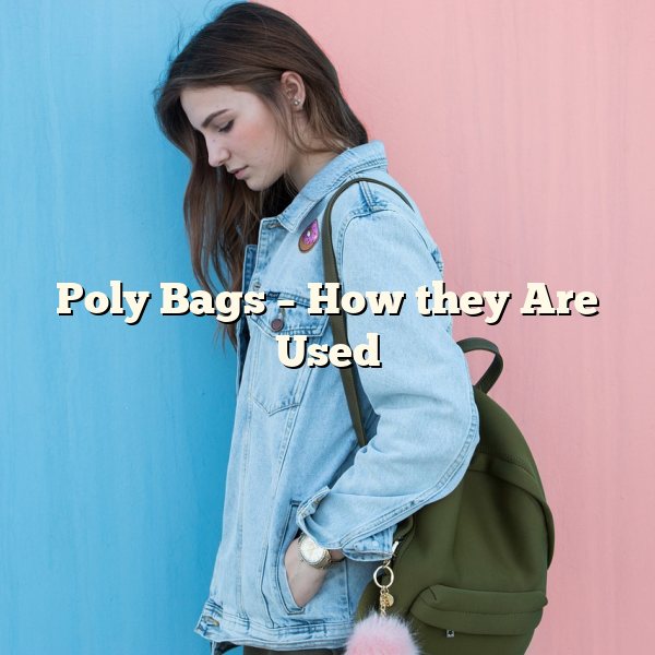 Poly Bags – How they Are Used