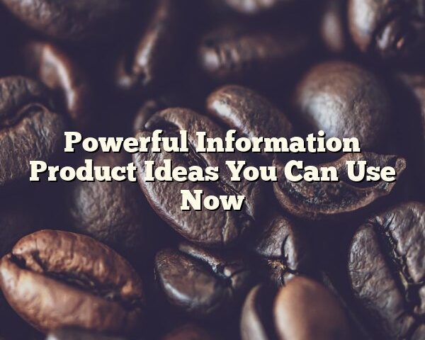 Powerful Information Product Ideas You Can Use Now