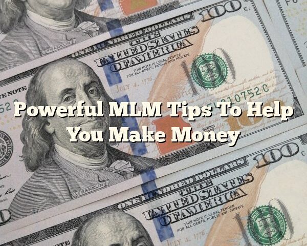 Powerful MLM Tips To Help You Make Money