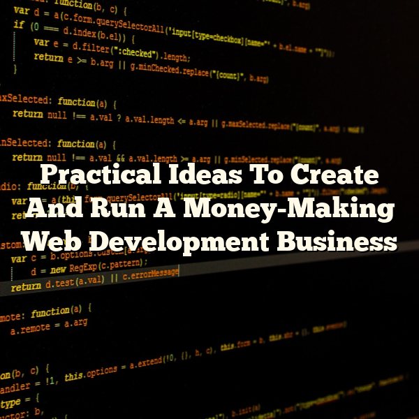 Practical Ideas To Create And Run A Money-Making Web Development Business