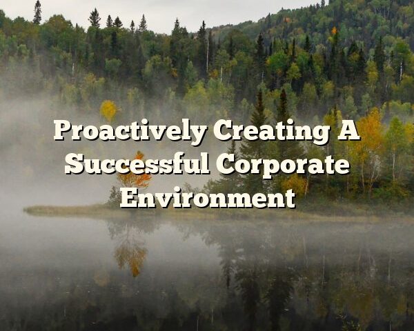 Proactively Creating A Successful Corporate Environment