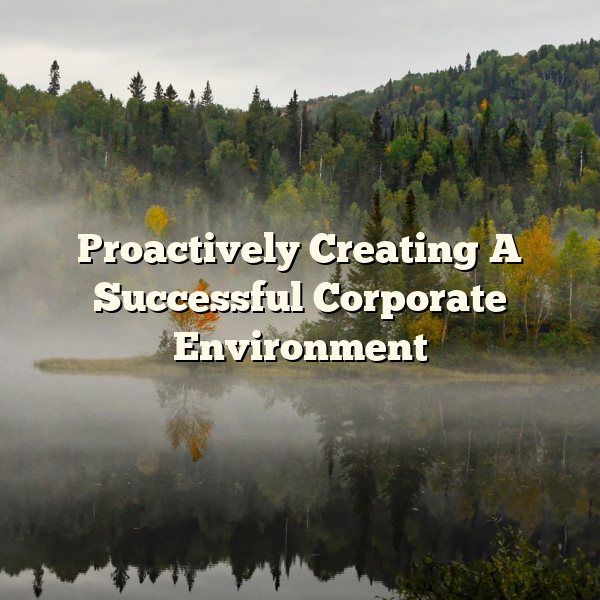 Proactively Creating A Successful Corporate Environment