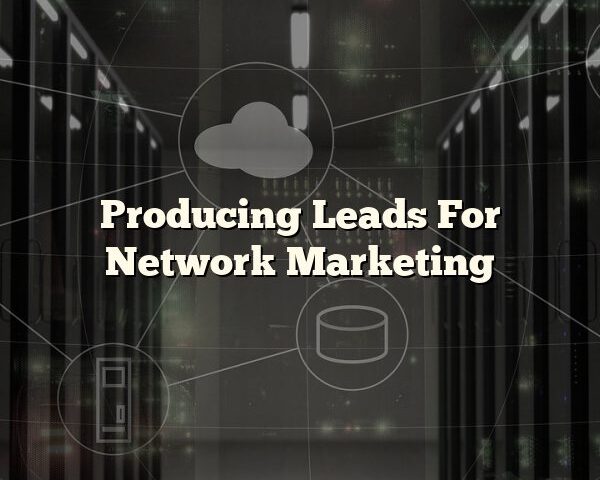 Producing Leads For Network Marketing