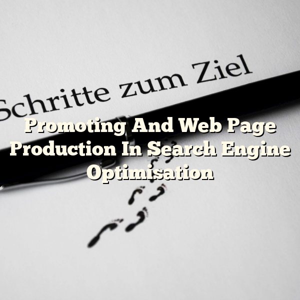 Promoting And Web Page Production In Search Engine Optimisation