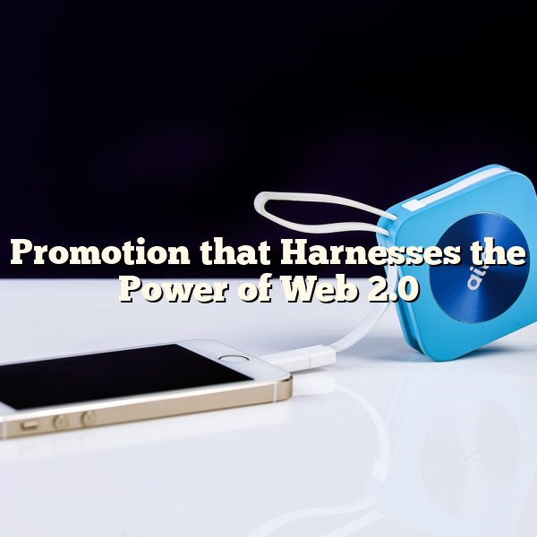 Promotion that Harnesses the Power of Web 2.0