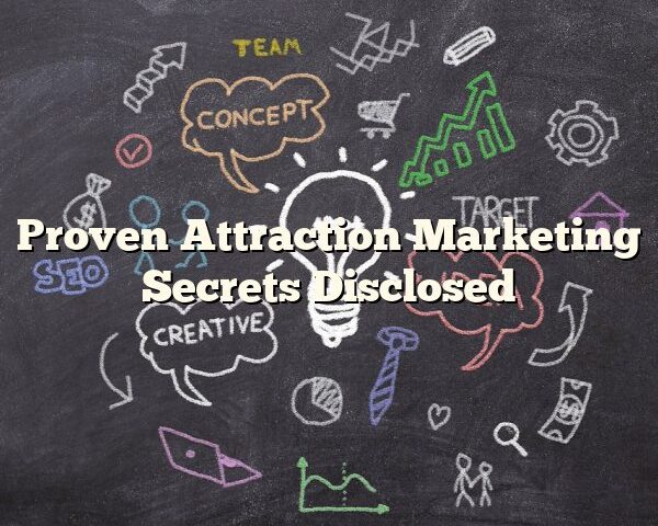 Proven Attraction Marketing Secrets Disclosed