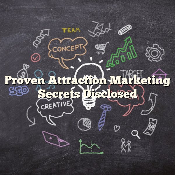 Proven Attraction Marketing Secrets Disclosed