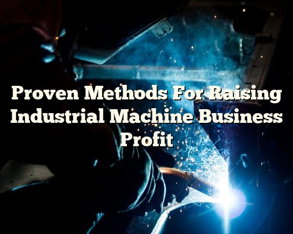 Proven Methods For Raising Industrial Machine Business Profit