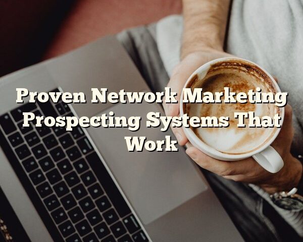 Proven Network Marketing Prospecting Systems That Work