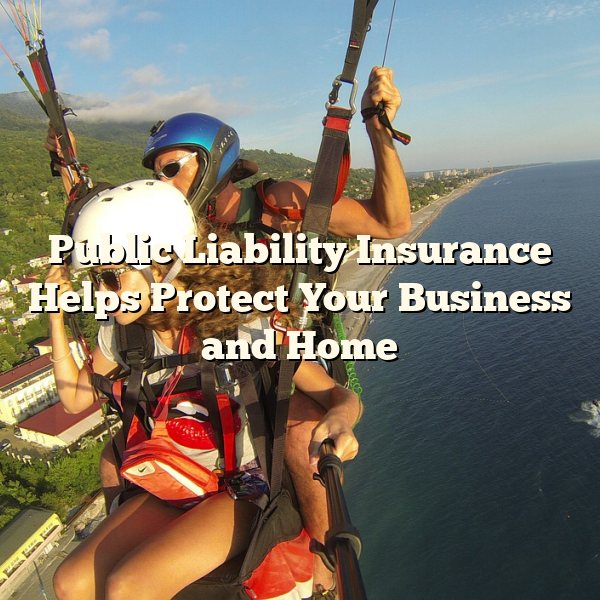 Public Liability Insurance Helps Protect Your Business and Home