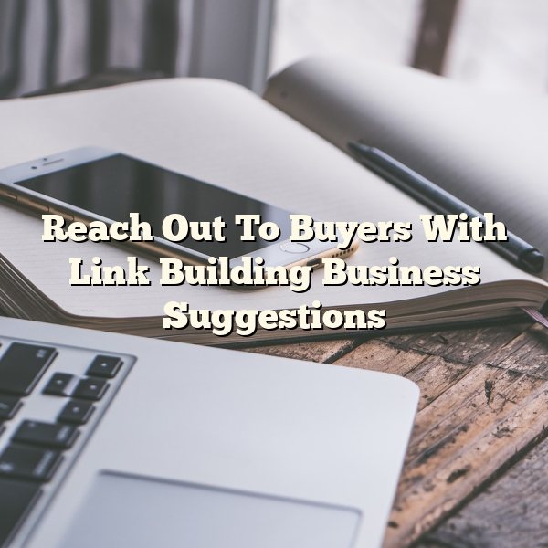 Reach Out To Buyers With Link Building Business Suggestions