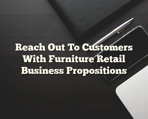 Reach Out To Customers With Furniture Retail Business Propositions