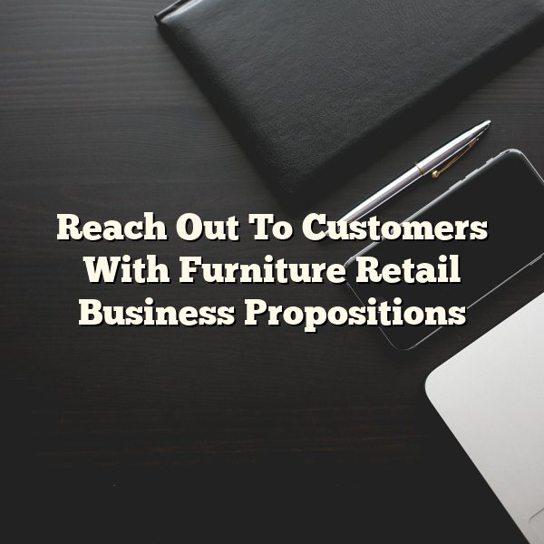 Reach Out To Customers With Furniture Retail Business Propositions