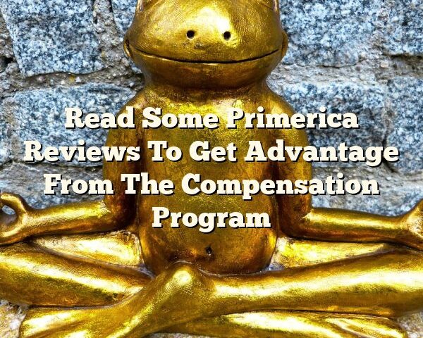 Read Some Primerica Reviews To Get Advantage From The Compensation Program