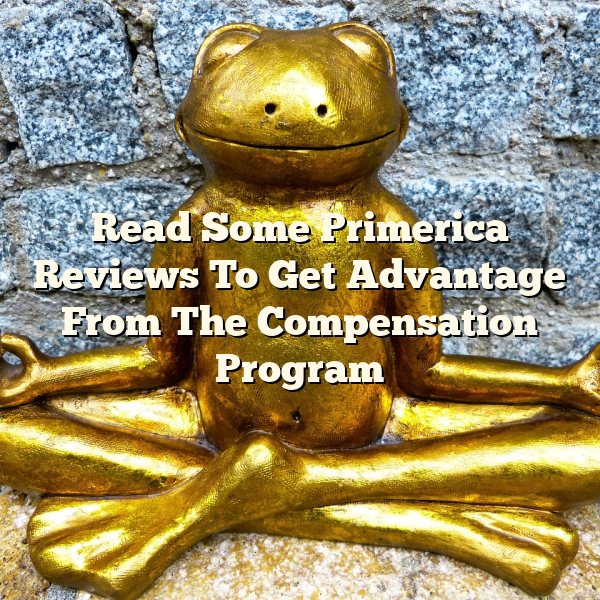 Read Some Primerica Reviews To Get Advantage From The Compensation Program