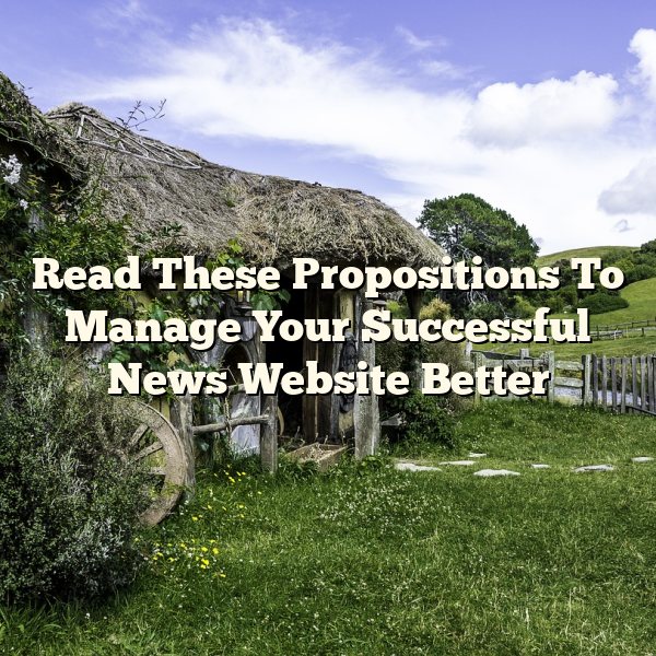 Read These Propositions To Manage Your Successful News Website Better