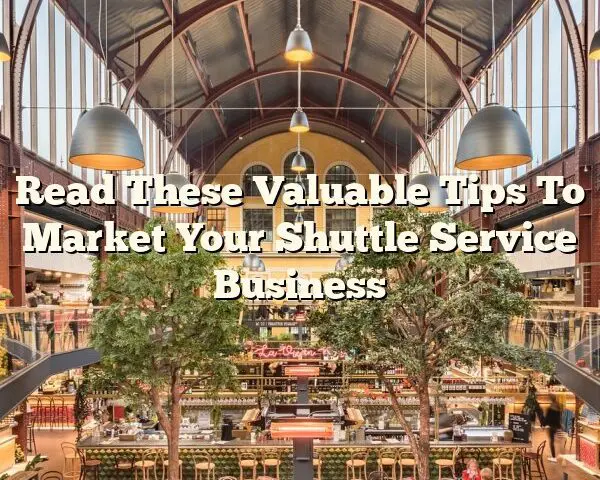 Read These Valuable Tips To Market Your Shuttle Service Business