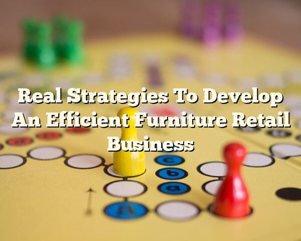 Real Strategies To Develop An Efficient Furniture Retail Business