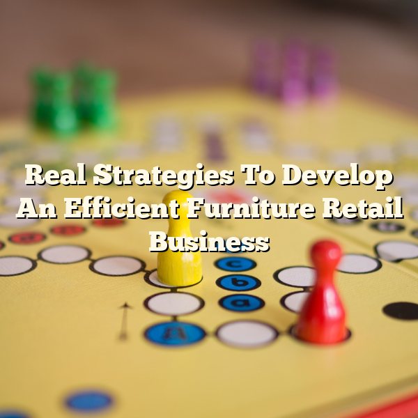 Real Strategies To Develop An Efficient Furniture Retail Business