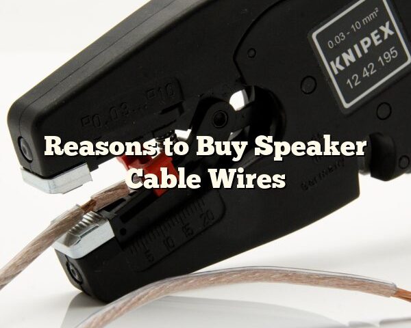 Reasons to Buy Speaker Cable Wires