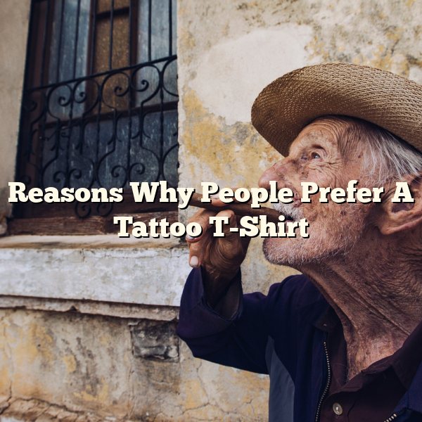 Reasons Why People Prefer A Tattoo T-Shirt