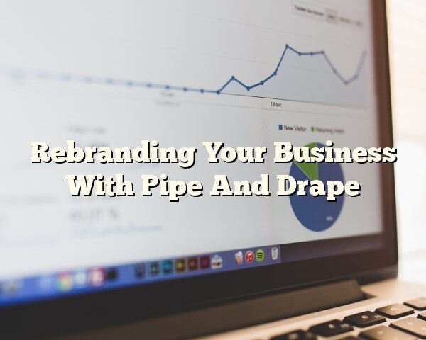 Rebranding Your Business With Pipe And Drape