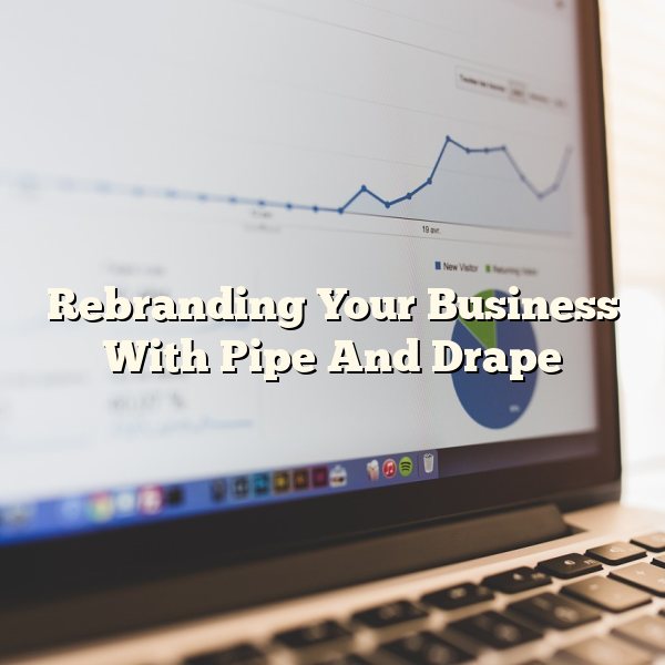 Rebranding Your Business With Pipe And Drape