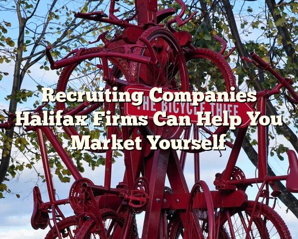 Recruiting Companies Halifax Firms Can Help You Market Yourself