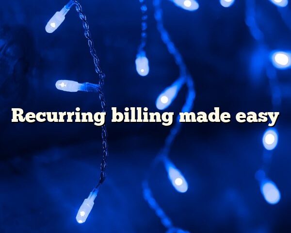 Recurring billing made easy