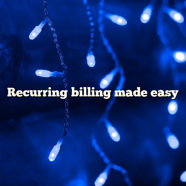 Recurring billing made easy