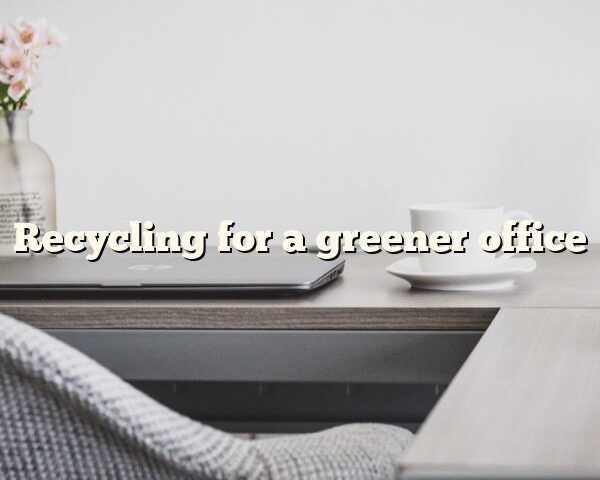 Recycling for a greener office