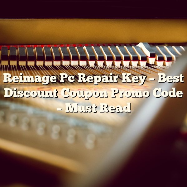 Reimage Pc Repair Key – Best Discount Coupon Promo Code – Must Read