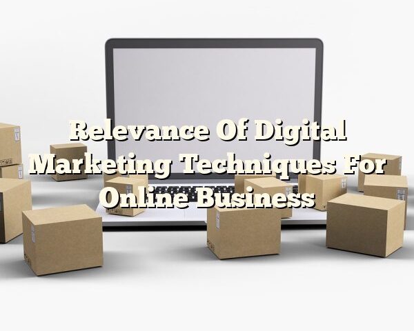 Relevance Of Digital Marketing Techniques For Online Business