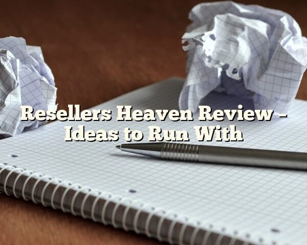 Resellers Heaven Review – Ideas to Run With