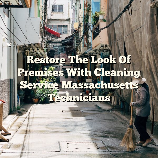 Restore The Look Of Premises With Cleaning Service Massachusetts Technicians